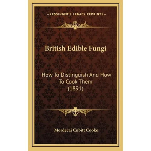 British Edible Fungi: How To Distinguish And How To Cook Them (1891)