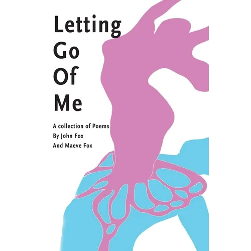Letting Go Of Me: A Collection of Poetry