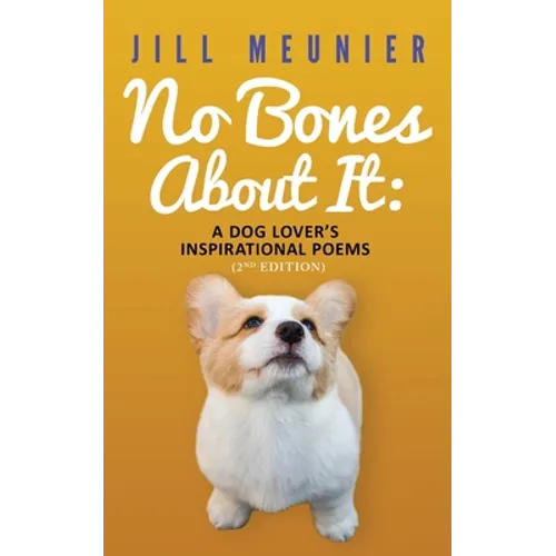 No Bones About It: A Dog Lover's Inspirational Poems (2nd Edition)