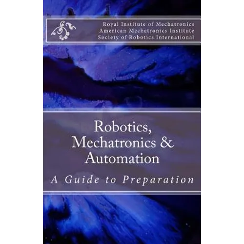 Robotics, Mechatronics & Automation: A Guide for Preparation