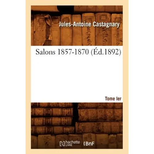 Salons. Tome I. 1857-1870 (Éd.1892)
