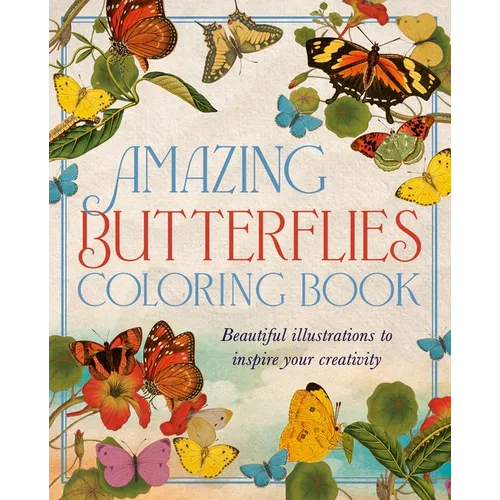 Amazing Butterflies Coloring Book: Beautiful Illustrations to Inspire Your Creativity