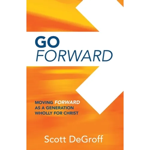 Go Forward - Moving Forward as a Generation Wholly for Christ