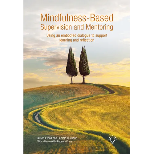 Mindfulness-Based Supervision and Mentoring: Using an Embodied Dialogue to Support Learning and Reflection