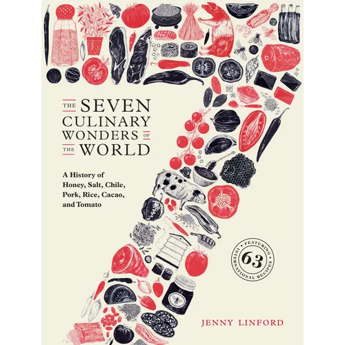 The Seven Culinary Wonders of the World: A History of Honey, Salt, Chile, Pork, Rice, Cacao, and Tomato