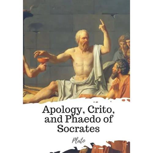 Apology, Crito, and Phaedo of Socrates
