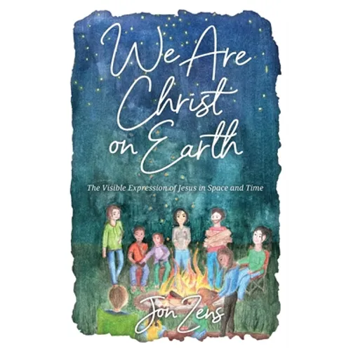 We Are Christ on Earth: The Visible Expression of Jesus in Space and Time