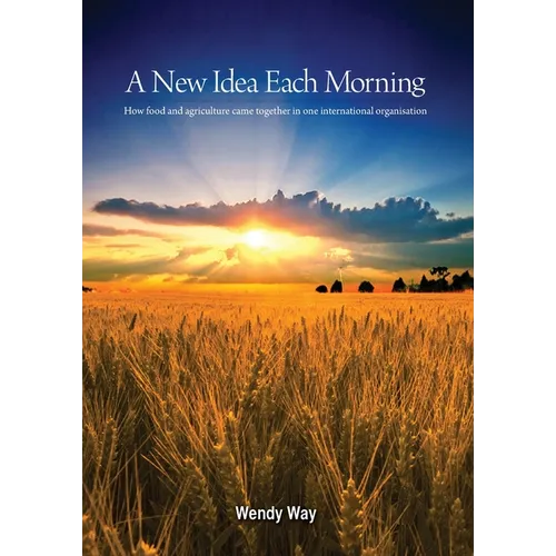 A New Idea Each Morning: How food and agriculture came together in one international organisation