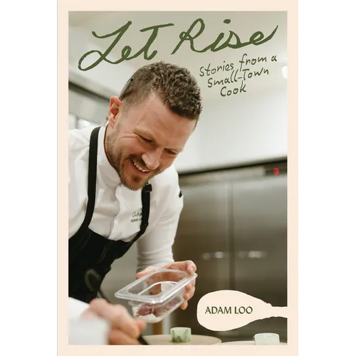 Let Rise: Stories from a Small-Town Cook