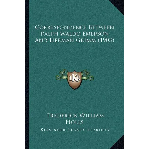 Correspondence Between Ralph Waldo Emerson And Herman Grimm (1903)