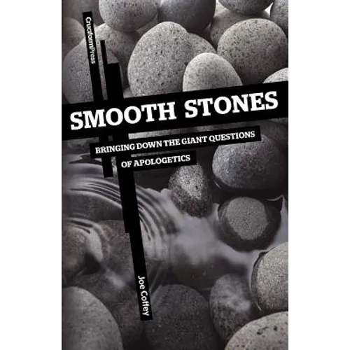 Smooth Stones: Bringing Down the Giant Questions of Apologetics