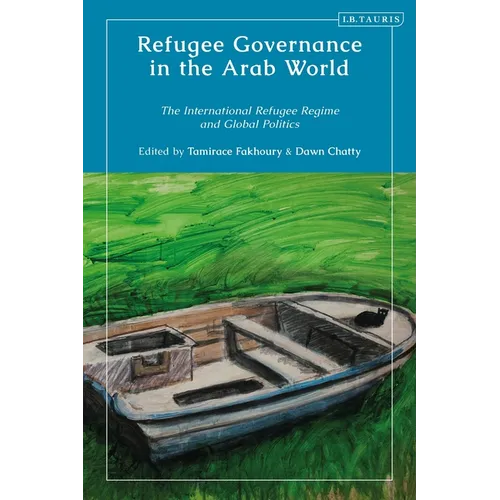 Refugee Governance in the Arab World: The International Refugee Regime and Global Politics