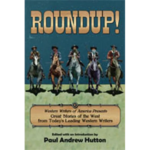 Roundup!: Western Writers of America Presents Great Stories of the West from Today's Leading Western Writers - Paperback
