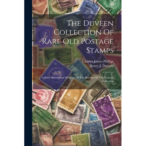 The Duveen Collection Of Rare Old Postage Stamps: A Brief Description Of Some Of The Rarities Of This Famous Collection