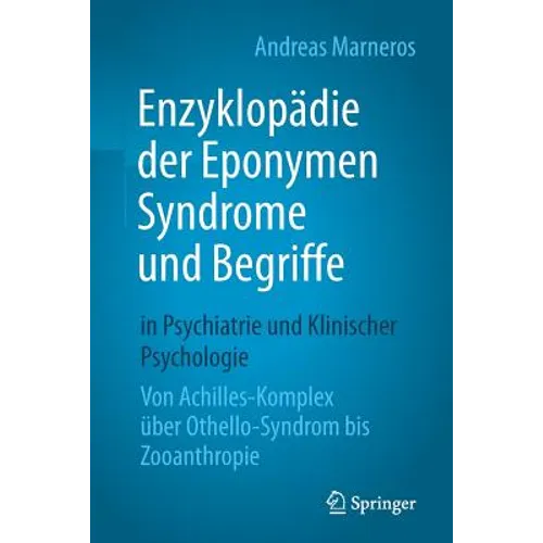 Enzyklopädie Der Eponymen Syndrome Und Begriffe in Psychiatrie Und Klinischer Psychologie: Von Achilles-Komplex Über Othello-Syndrom Bis Zooanthropie
