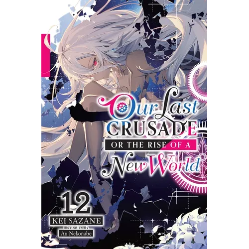 Our Last Crusade or the Rise of a New World, Vol. 12 (Light Novel): Volume 12
