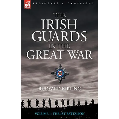 The Irish Guards in the Great War - Volume 1 - The First Battalion