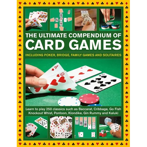 Ultimate Compendium of Card Games: Over 200 Games, Including Poker, Bridge, Family Games and Solitaires;learn to Play Classics Such as Baccarat, Cribb