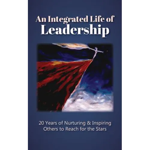 An Integrated Life of Leadership: 20 Years of Nurturing & Inspiring Others to Reach for the Stars