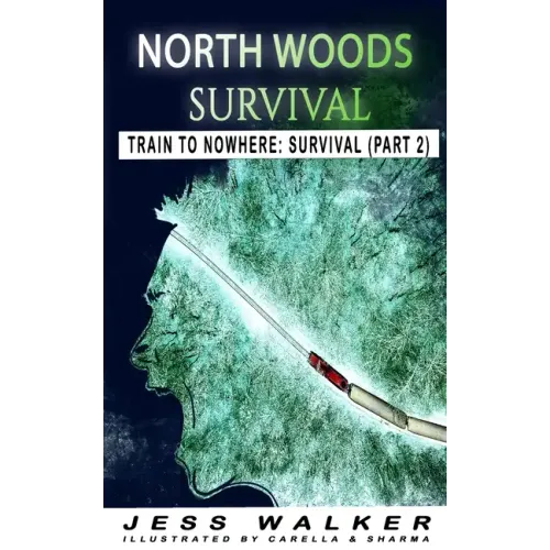 North Wood Survival: Train to Nowhere: A Wilderness Adventure Thriller