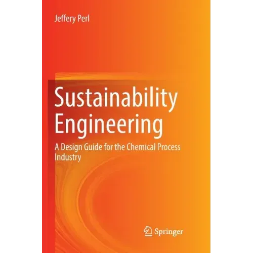 Sustainability Engineering: A Design Guide for the Chemical Process Industry