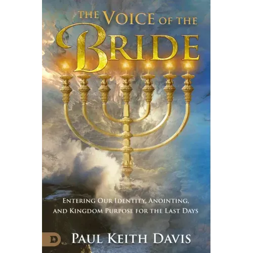 The Voice of the Bride: Entering Our Identity, Anointing, and Kingdom Purpose for the Last Days