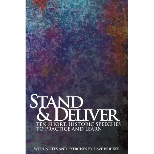Stand & Deliver: Ten Short, Historic Speeches to Practice and Learn