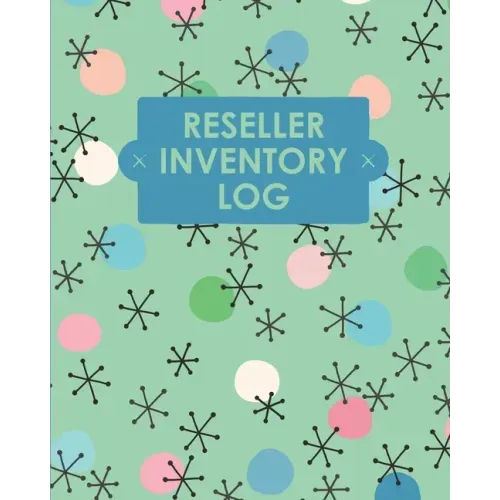 Reseller Inventory Log Book: Online Seller Planner and Organizer, Income Expense Tracker, Clothing Resale Business, Accounting Log For Resellers