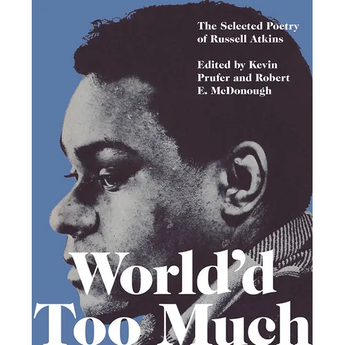 World'd Too Much: The Selected Poetry of Russell Atkins