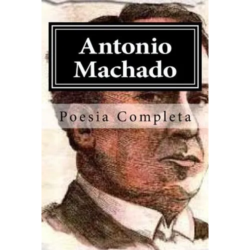 Antonio Machado: Poesia Completa