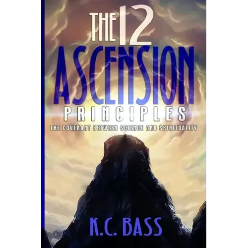 The 12 Ascension Principles: The Covenant Between Science and Spirituality