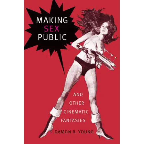 Making Sex Public and Other Cinematic Fantasies