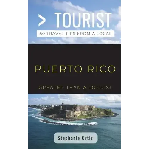 Greater Than a Tourist- Puerto Rico: 50 Travel Tips from a Local