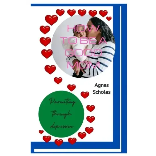 How to Be a Good Mom: Parenting Through Depression