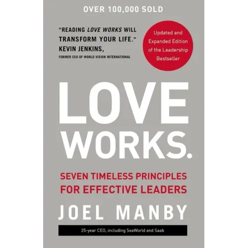 Love Works: Seven Timeless Principles for Effective Leaders
