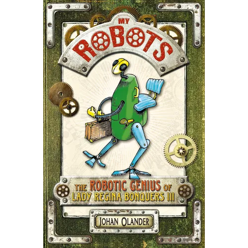 My Robots: The Robotic Genius of Lady Regina Bonquers III