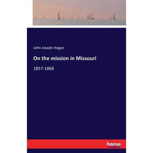 On the mission in Missouri: 1857-1868