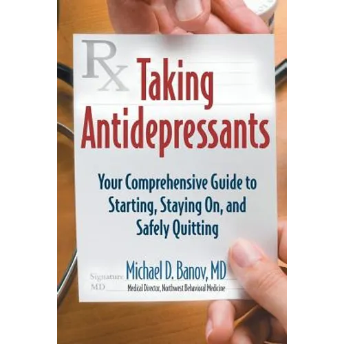 Taking Antidepressants: Your Comprehensive Guide to Starting, Staying On, and Safely Quitting