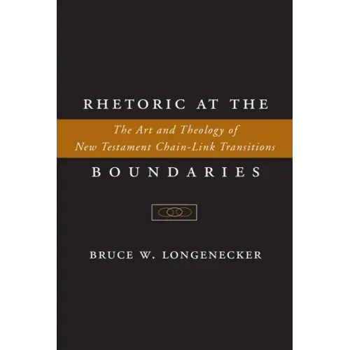 Rhetoric at the Boundaries: The Art and Theology of New Testament Chain-Link Transitions