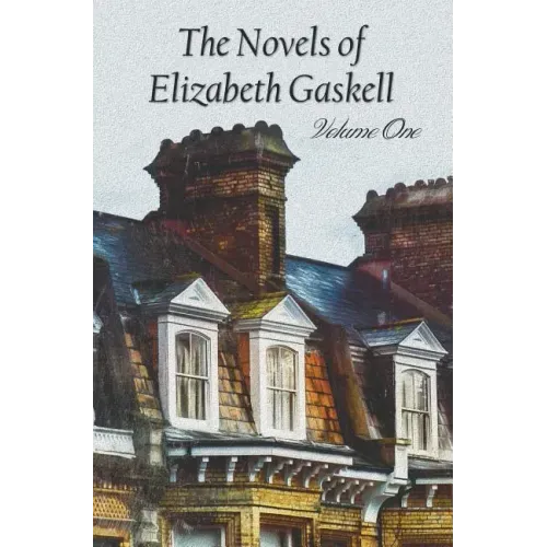 The Novels of Elizabeth Gaskell, Volume One, Including Mary Barton, Cranford, Ruth and North and South