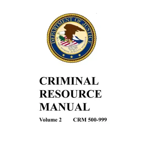 Criminal Resource Manual: 500-999