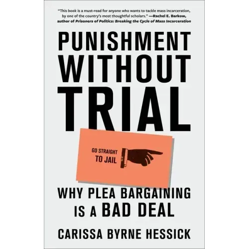 Punishment Without Trial: Why Plea Bargaining Is a Bad Deal