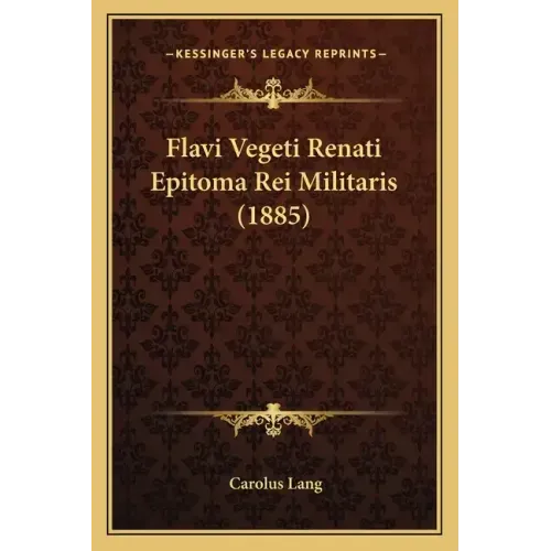 Flavi Vegeti Renati Epitoma Rei Militaris (1885)