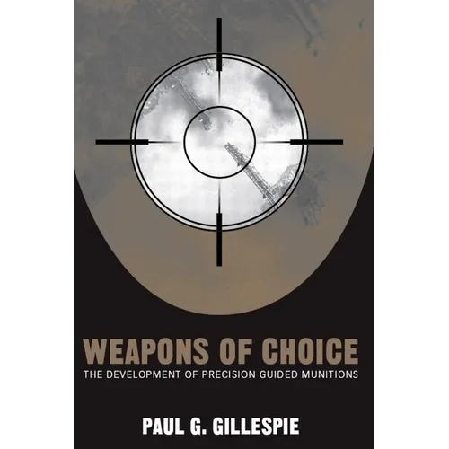 Weapons of Choice: The Development of Precision Guided Munitions