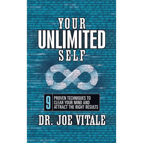 Your UNLIMITED Self: 9 Proven Techniques to Clear Your Mind and Attract the Right Results