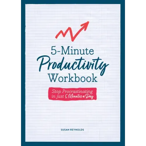5-Minute Productivity Workbook: Stop Procrastinating in Just 5 Minutes a Day