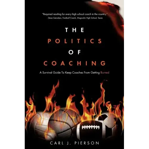 The Politics of Coaching: A Survival Guide To Keep Coaches From Getting Burned