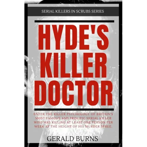 Hyde's Killer Doctor: Enter the psychology of Britain's most famous and prolific serial killer: A True Crime story of Dr. Harold Shipman