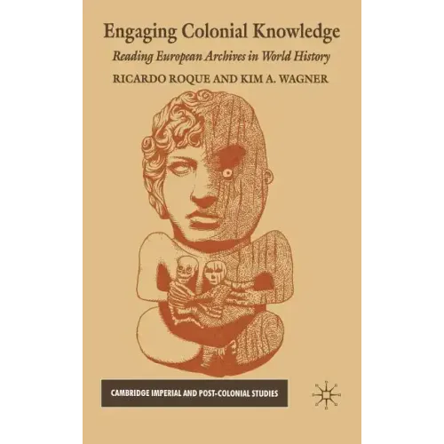 Engaging Colonial Knowledge: Reading European Archives in World History