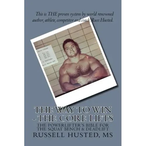 The Way To Win - The Core Lifts: Revolutionary, Systematic & Effective
